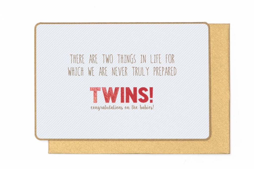 THERE ARE TWO THINGS IN LIFE FOR WHICH WE ARE NEVER TRULY PREPARED TWINS !