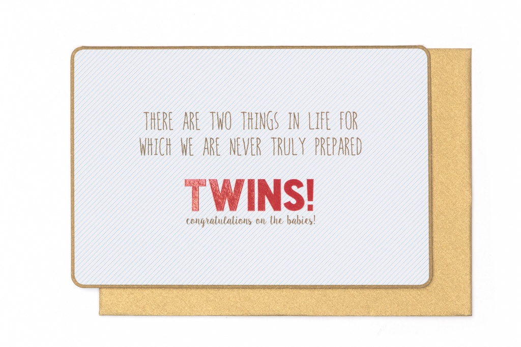 THERE ARE TWO THINGS IN LIFE FOR WHICH WE ARE NEVER TRULY PREPARED TWINS !