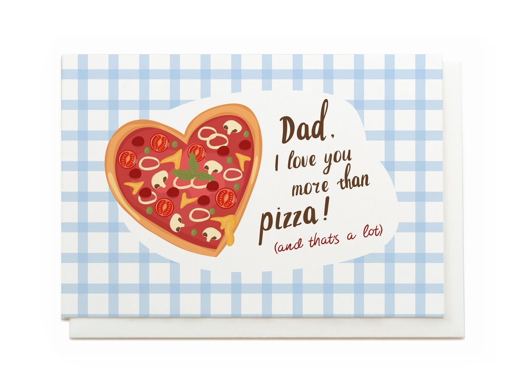 DAD, I LOVE YOU MORE THAN PIZZA! (AND THAT'S A LOT)