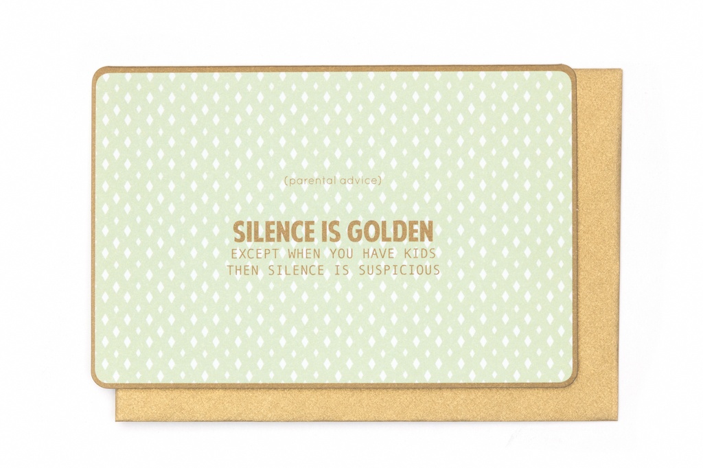 (PARENTAL ADVICE) SILENCE IS GOLDEN EXCEPT …..