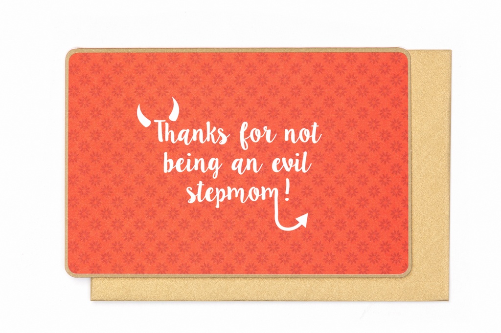 THANKS FOR NOT BEING AN EVIL STEPMOM !