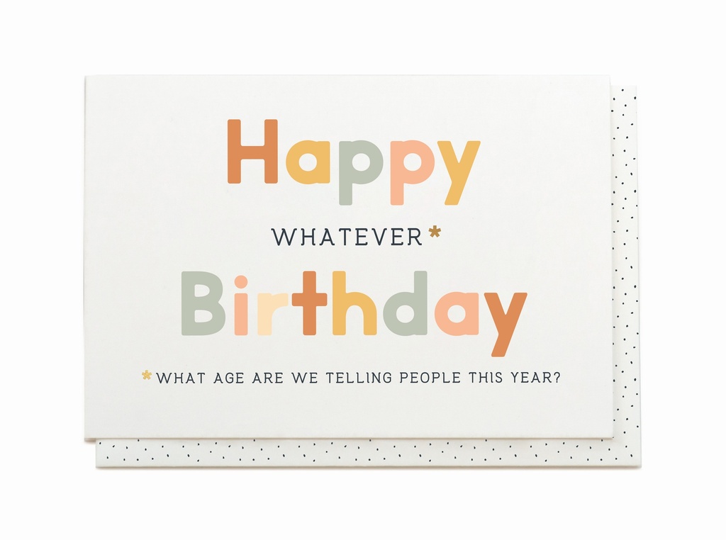 HAPPY WHATEVER BIRTDAY - WHAT AGE ARE WE TELLING PEOPLE THIS YEAR?