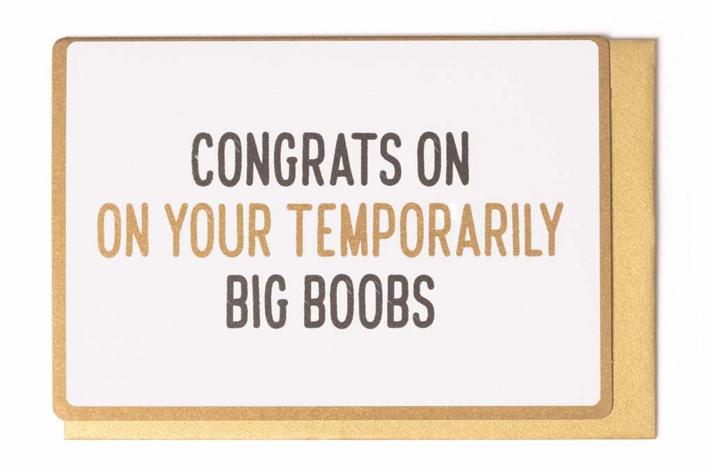 CONGRATS ON YOUR TEMPORARILY BIG BOOBS