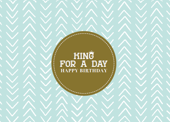 KING FOR A DAY HAPPY BIRTHDAY