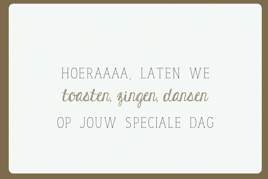 HOERAAA, LATEN WE TOASTEN, ZINGEN, DANSEN OP JOUW SPECIALE DAG