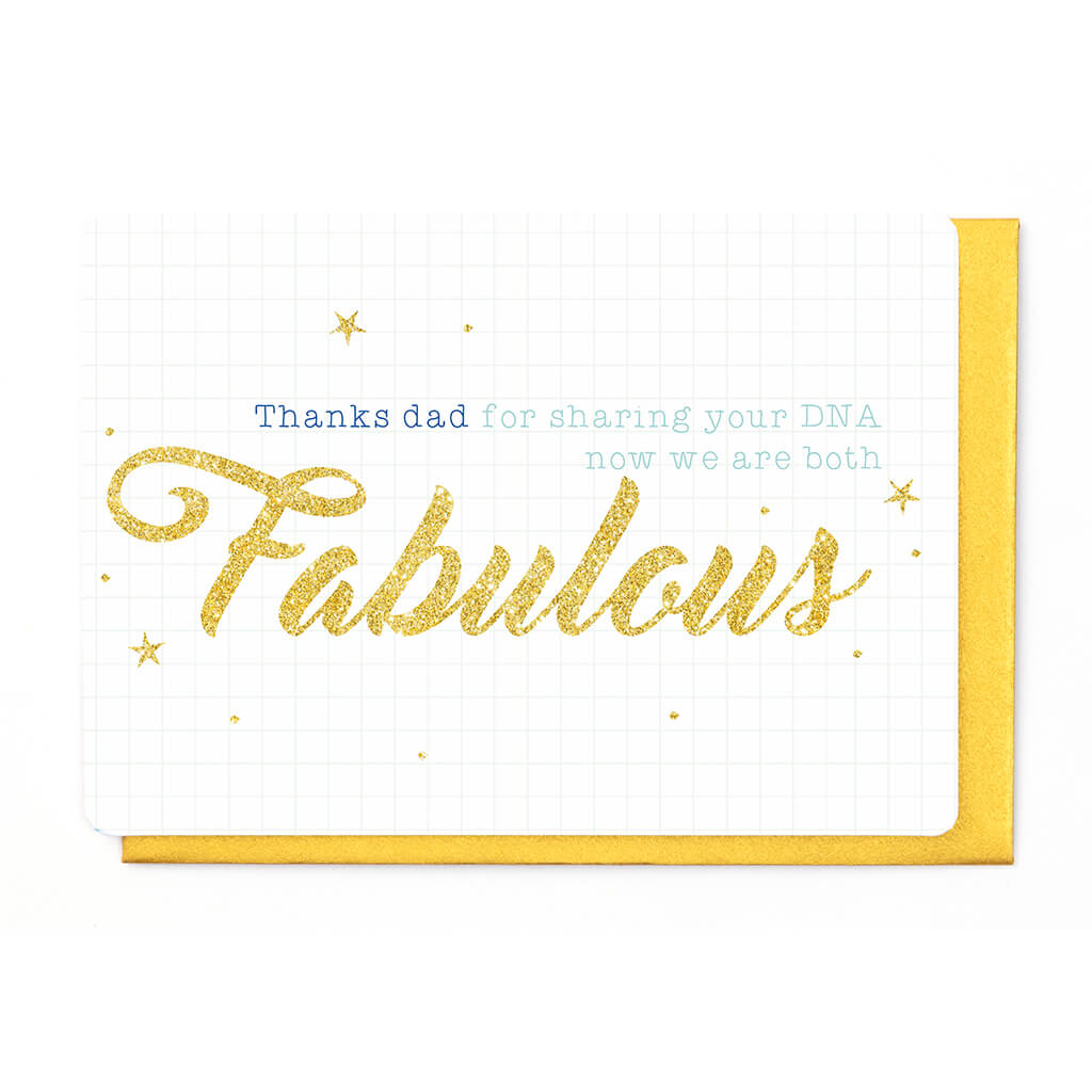 THANKS DAD FOR SHARING YOUR DNA - NOW WE ARE BOTH FABULOUS
