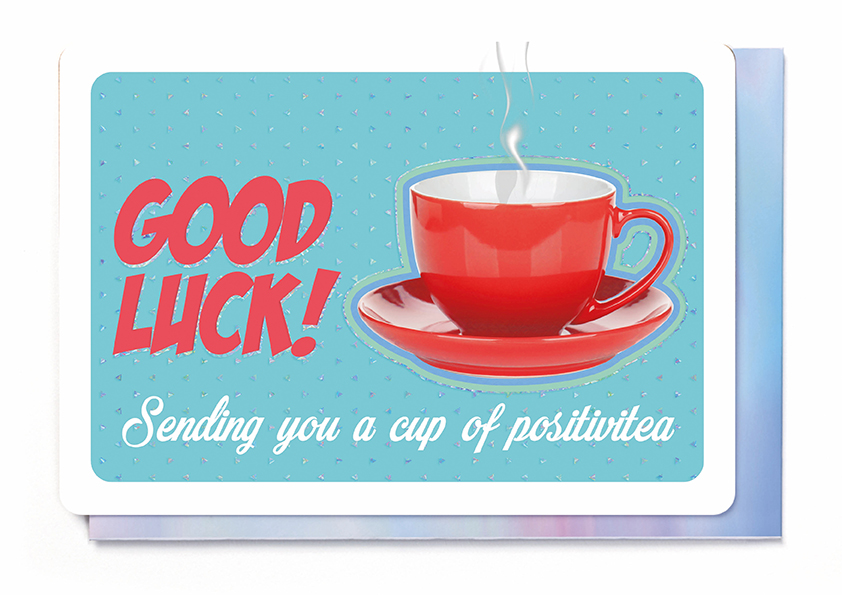 GOOD LUCK - SENDING YOU A CUP OF POSITIVETEA