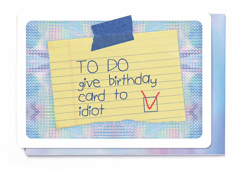 TO DO: GIVE BIRTHDAY CARD TO IDIOT