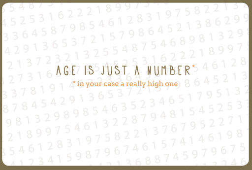 [N954] AGE IS JUST A NUMBER IN YOUR CASE A REALLY HIGH ONE