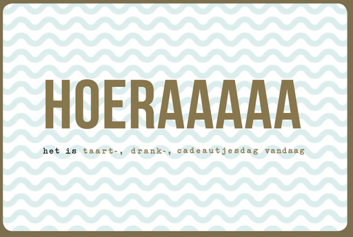[N955] HOERAAAAA HET IS TAART, DRANK- , CADEAUTJESDAG VANDAAG