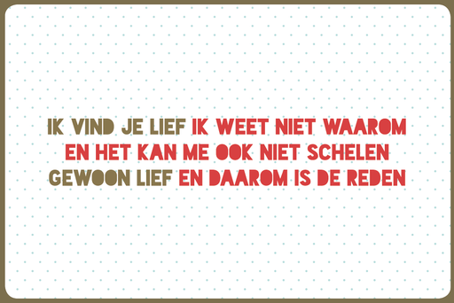 [N960] IK VIND JE LIEF IK WEET NIET WAAROM EN HET KAN ME OOK NIET SCHELEN