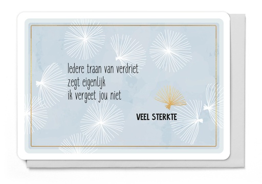 [LM6257] IEDERE TRAAN VAN VERDRIET ZEGT EIGENLIJK IK VERGEET JOU NIET - VEEL STERKTE